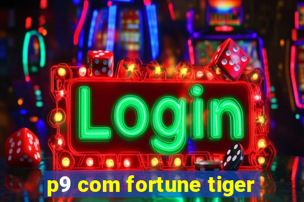 p9 com fortune tiger